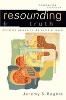 Resounding Truth - Christian Wisdom In The World Of Music | Begbie (U. A.)