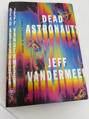 Dead Astronauts A Novel Jeff VanderMeer Hardcover Book A32