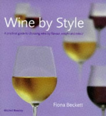 Wine by Style : A Practical Guide to Choosing Wine by Flavour, We