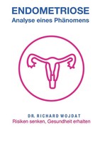 Endometriose, Eine Analyse Eines PhäNomens Richard Wojdat