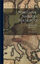 Powstanie Narodu Polskiego: W R. 1830-1831 (Hardback or Cased Book)