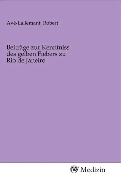 Robert Avé-Lallemant | BeiträGe Zur Kenntniss Des Gelben Fiebers Zu Rio De...-image