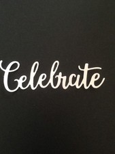 "Celebrate" word die cut embellishments Choose Color 8 pcs 3/4" x 2-3/4 "