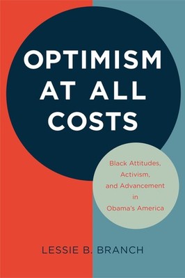 Optimism at All Costs: Black Attitudes, Activism, and Advancement in Obama's...