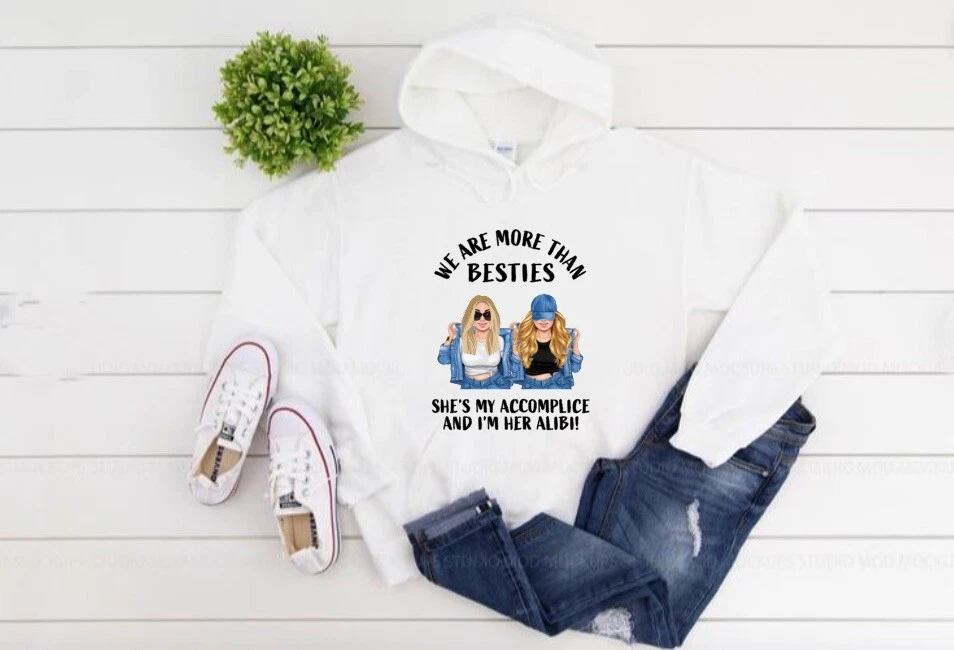 WOMEN HOODIE, FRIENDS,WE ARE MORE THAN BESTIES, SHE"S MY ACCOMPLICE