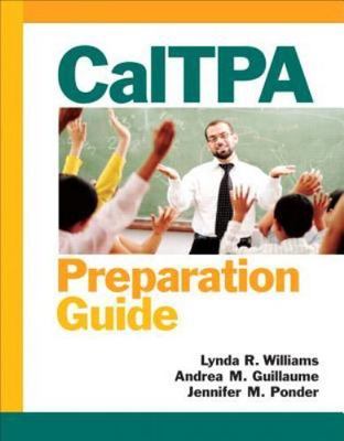 CalTPA Preparation Guide, Williams, Lynda R.,Guillaume, Andrea M.,Ponder, Jennif