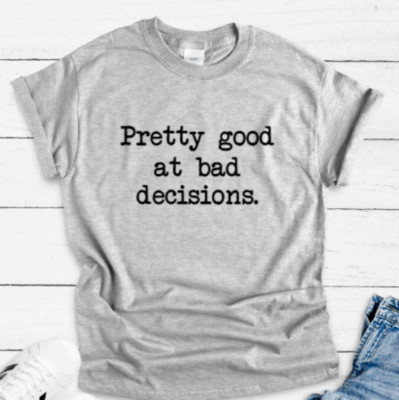 Pretty Good at Bad Decisions, Gray Unisex Short Sleeve T-shirt