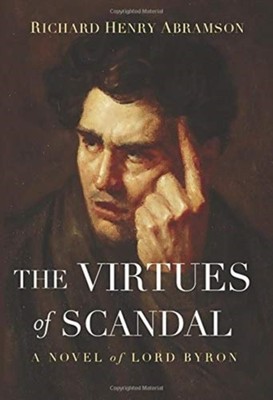 The Virtues of Scandal: A Novel of Lord Byron by Richard Henry Abramson HARDBACK