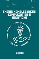 Homelessness: Causes, Impacts, Solutions Shireen