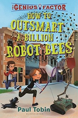 HOW TO OUTSMART A BILLION ROBOT BEES (THE GENIUS FACTOR) By Paul Tobin & Katie