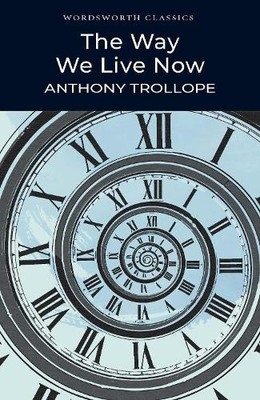 The Way We Live Now (Wordsworth Classics) by Trollope, Anthony 1853262552