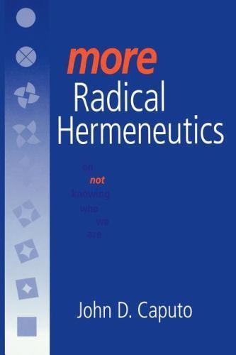 Studies in Continental Thought Ser.: More Radical Hermeneutics : On Not ...