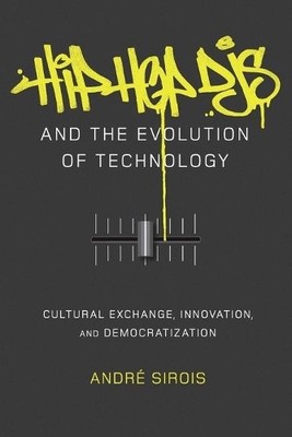 André Sirois Hip Hop DJs and the Evolution of Technology (Taschenbuch)