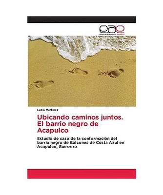 Ubicando caminos juntos. El barrio negro de Acapulco: Estudio de caso de la conf