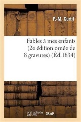 CURTIL-P-M - Fables  mes enfans 2e dition orne de 8 gravures - Ne - X555z
