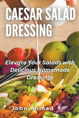 Caesar Salad Dressing -  NEW John Ahmad 2023-10-27