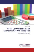 Fiscal Centralization And Economic Growth In Nigeria A Simulation Approach Buch