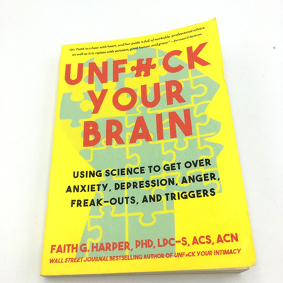 Unfuck Your Brain: Using Science to Get over Anxiety, Depression, Anger, Freak-O