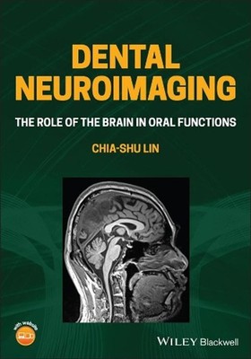 Dental Neuroimaging: The Role of the Brain in Oral Functions by Chia-shu Lin Pap