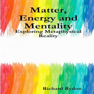 Matter Energy and Mentality Exploring Metaphysical Reality Richar