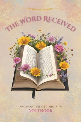 The Word Received - Women's Edition:: Apostolic Basics Collective - Notebook