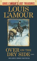Over On The Dry Side (Louis L'amour'S Lost Treasures) | A Novel | Louis L'amour