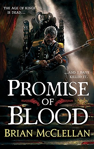 Promise of Blood: Book 1 in the Powder Mage trilogy - McClellan, Brian