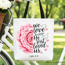 Christian Bible Verse Floral Rose Tote Bag, We Love Because He First Loved Us
