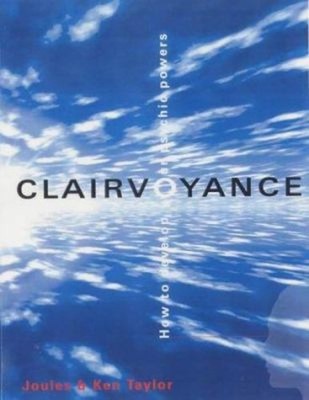 Clairvoyance : How to Develop Your Psychic Powers Joules, Taylor,