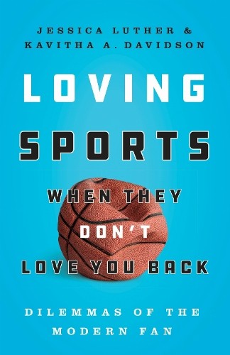 Loving Sports When They Don`t Love You Back – Dilemmas of the Modern Fan Luther