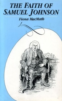 The Faith of Samuel Johnson: An Anthology of His Spi...