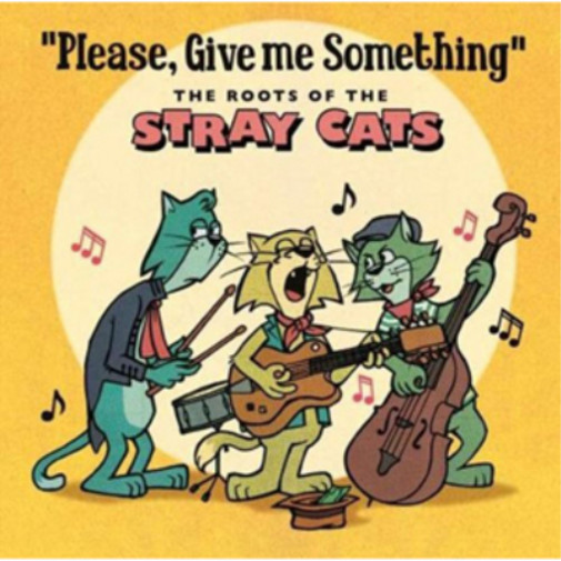 Бродячие кошки, пожалуйста, дайте мне что-нибудь: Корни альбома Stray Cats (CD)