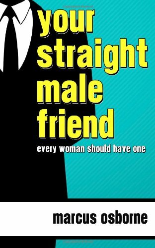 Your Straight Male Friend     Every Woman Should Have At Least One
