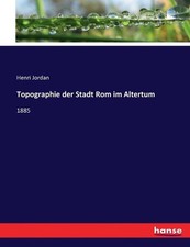 Topographie der Stadt Rom im Altertum: 1885 by Henri Jordan (German) Paperback B