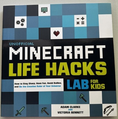 Unofficial Minecraft Life Hacks Lab for Kids by Adam Clarke & Victoria Bennett