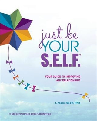 Just Be Your S.E.L.F.: Your Guide to Improving Any Relationship (Paperback or So