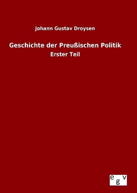 Geschichte der Preußischen Politik | Buch | 9783734001178 - Droysen, Johann Gustav