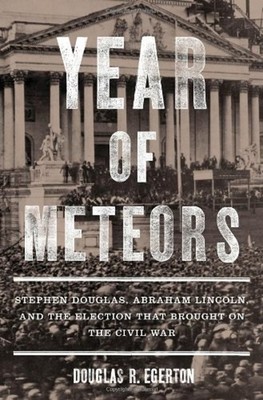 Year of Meteors : Stephen Douglas, Abraham Lincoln, and the Elect