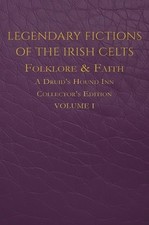 Legendary Fictions of the Irish Celts: Folklore & Faith by Carol Motsinger Hardc