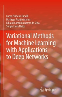 Variational Methods for Machine Learning with Applications to Deep Networks Luca