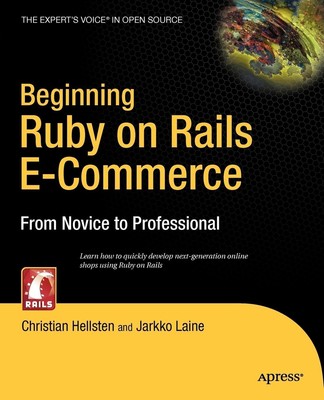 Beginning Ruby On Rails E-Commerce: From Novice to Professional Christian Hellst