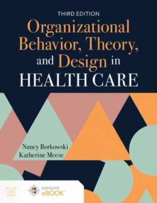 Organizational Behavior, Theory, and Design in Health Care by Nancy Borkowski...