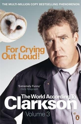 For Crying Out Loud: The World According to Clarkson Volume 3: v. 3-Jeremy Clar