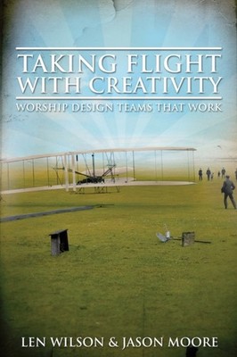 Wilson - Taking Flight with Creativity  Worship Design Teams That Work - X555z