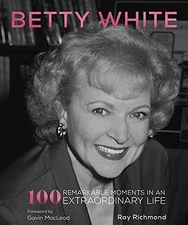 Betty White: 100 Remarkable Moments in an Extraordinary Life - Hardcover - GOOD