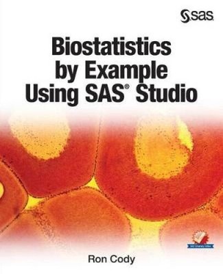 Biostatistics by Example Using SAS Studio by Ron Cody