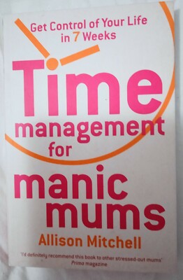 Time Management for Manic Mums by Allison Mitchell