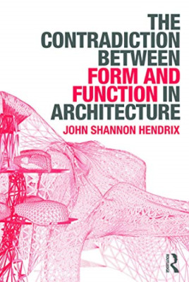 The Contradiction Between Form and Function in Architec - Paperback NEW John Sha