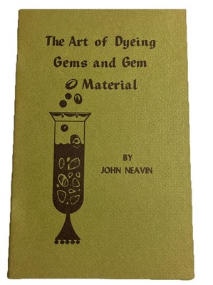 B1 - The Art of Dyeing Gems and Gem Material Stones By John Neavin 1968 Lapidary