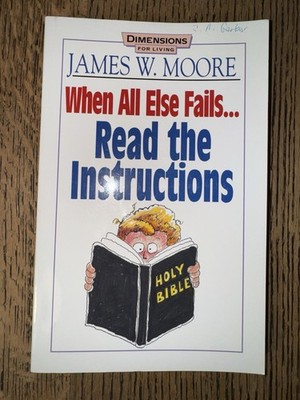 When All Else Fails... Read the Instructions By James W. Moore (1993)